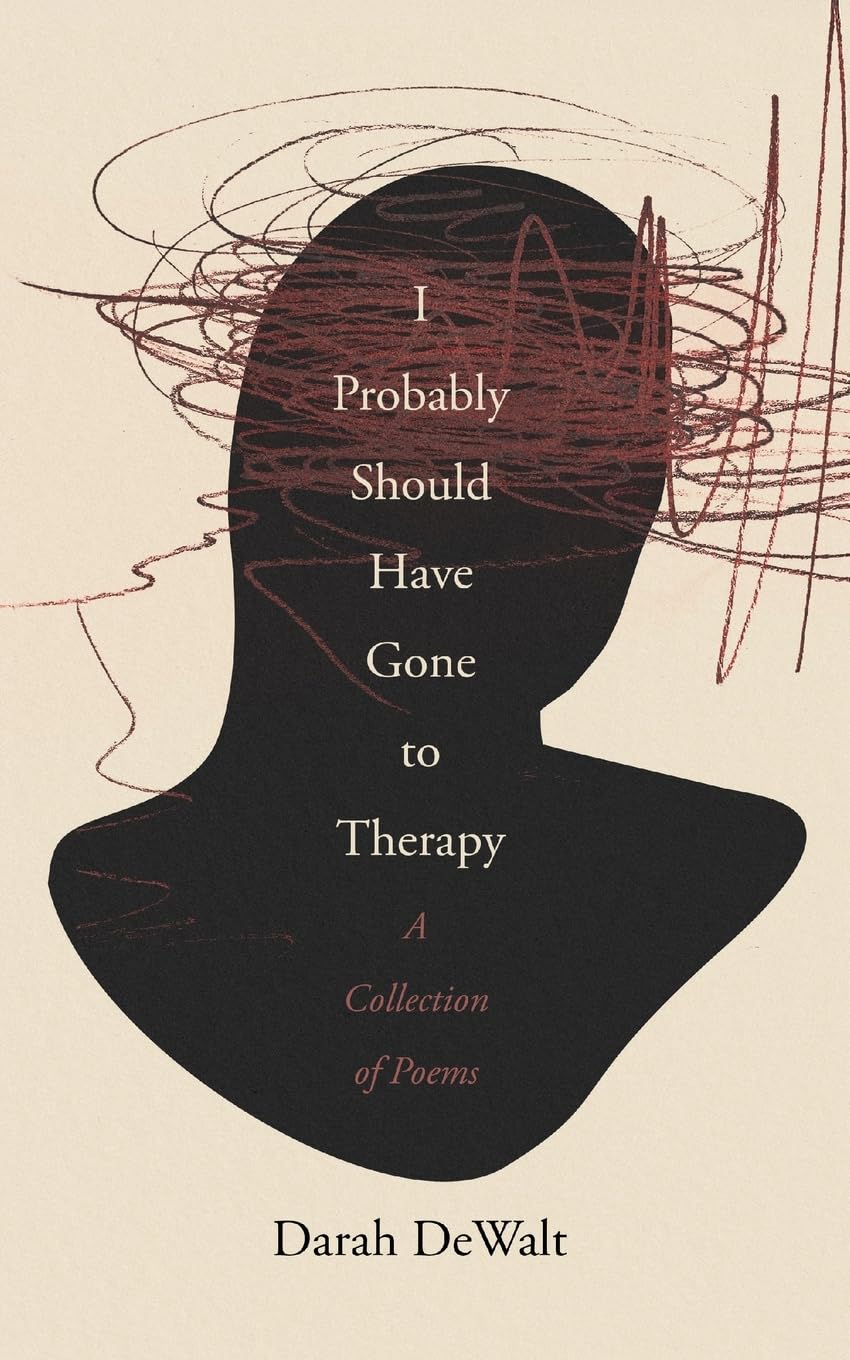I Probably Should Have Gone to Therapy: A Collection of Poems