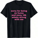 [Cotton] Sorry Being So Funny And, I Don't Know What's Wrong With Me Shirt, Joke Tee, Shirt, Funny-Shirt - Unisex Women's & Men's Campus Daily Wear R3NS